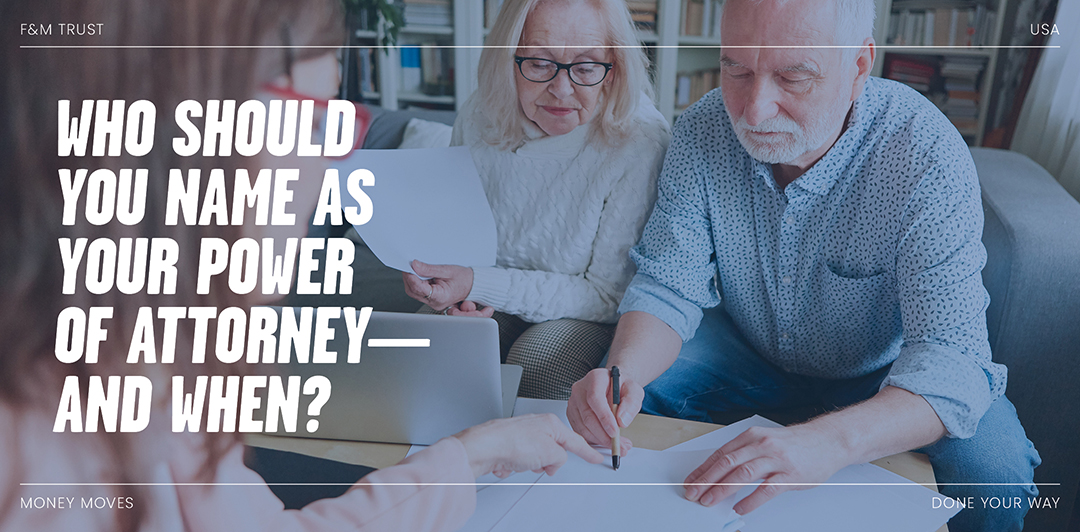Who Should You Name as Your Power of Attorney—and When?